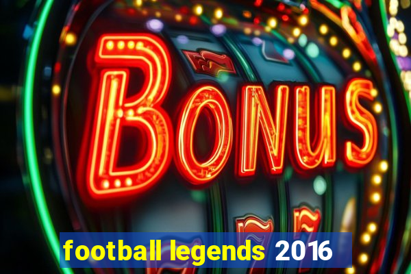 football legends 2016