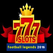 football legends 2016