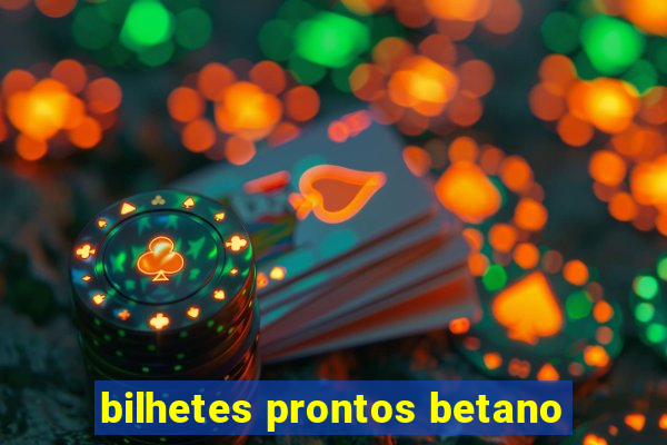 bilhetes prontos betano