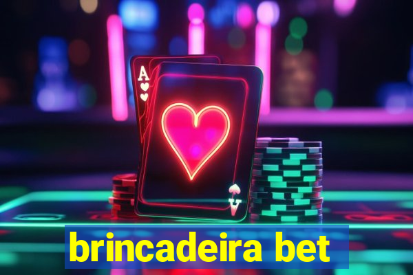 brincadeira bet