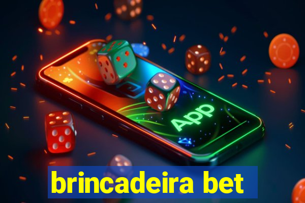 brincadeira bet