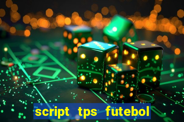 script tps futebol de rua