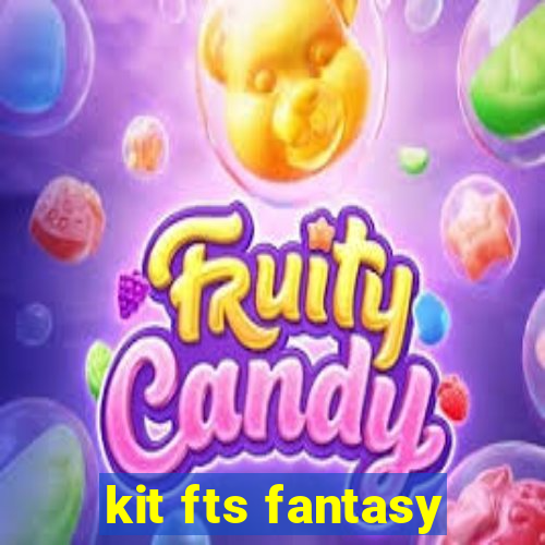 kit fts fantasy