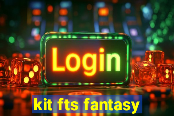 kit fts fantasy