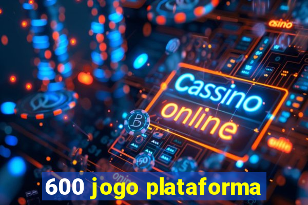 600 jogo plataforma