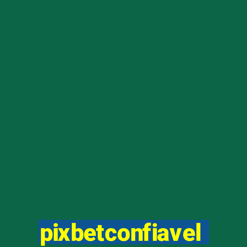 pixbetconfiavel