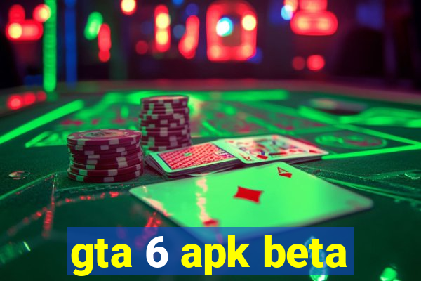 gta 6 apk beta