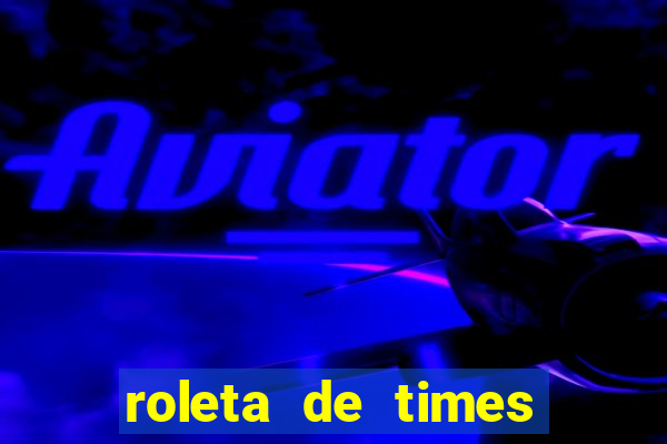 roleta de times fifa 22