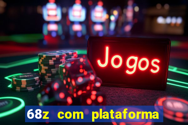 68z com plataforma de jogos