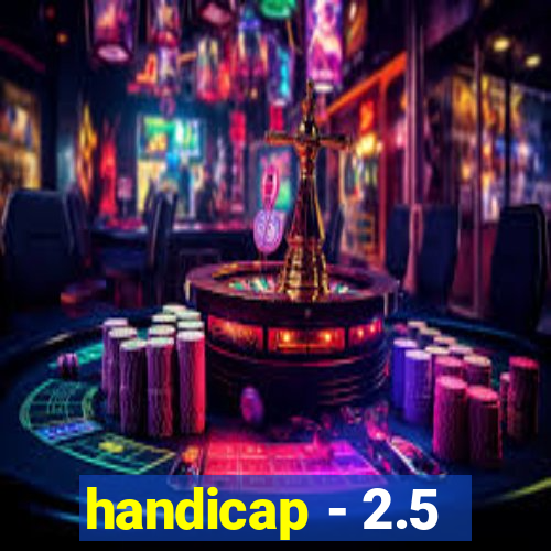 handicap - 2.5