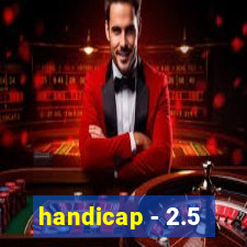 handicap - 2.5