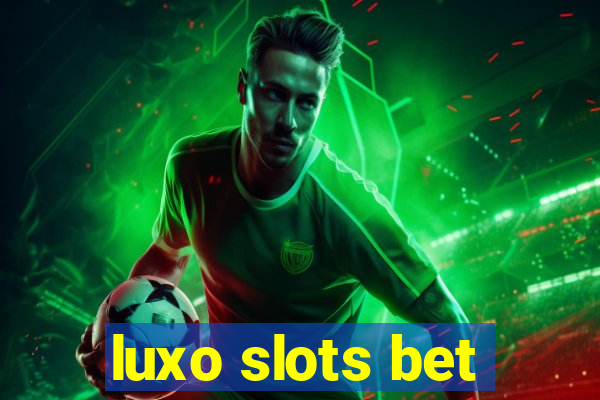 luxo slots bet