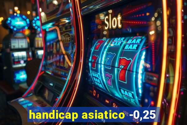 handicap asiatico -0,25