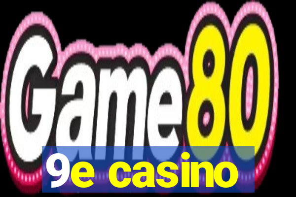 9e casino