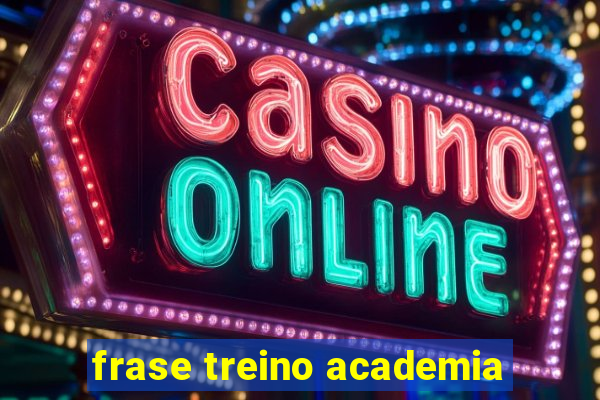 frase treino academia