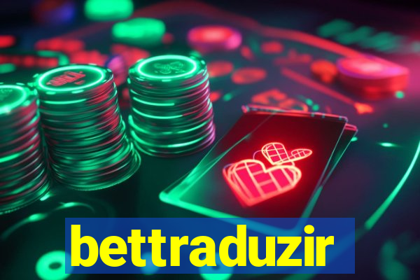 bettraduzir