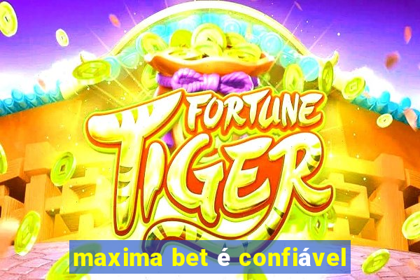 maxima bet é confiável