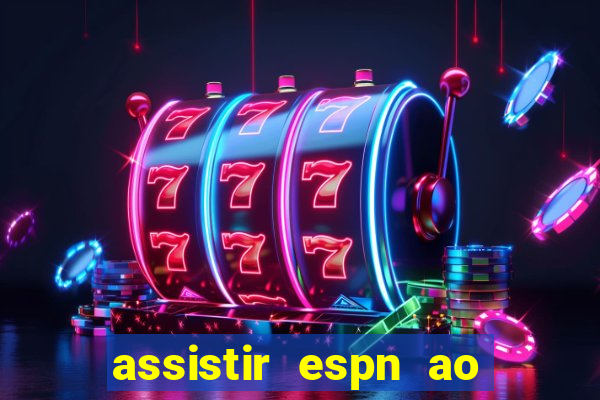 assistir espn ao vivo multicanais