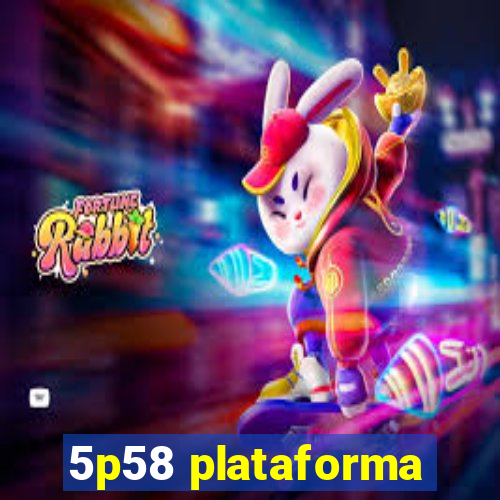 5p58 plataforma