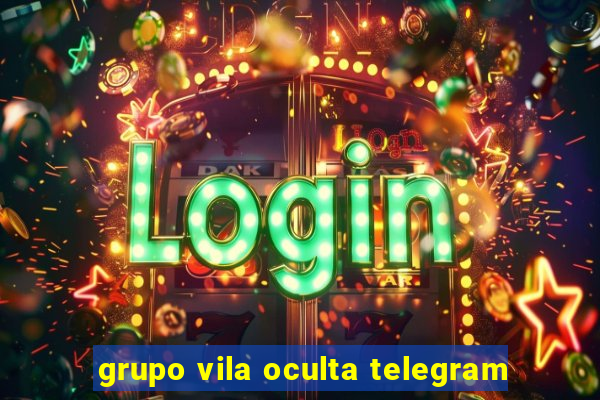 grupo vila oculta telegram