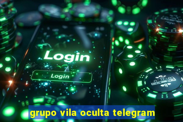 grupo vila oculta telegram