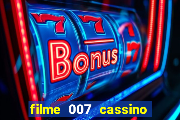 filme 007 cassino royale completo dublado youtube