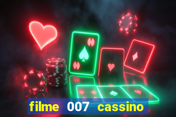 filme 007 cassino royale completo dublado youtube