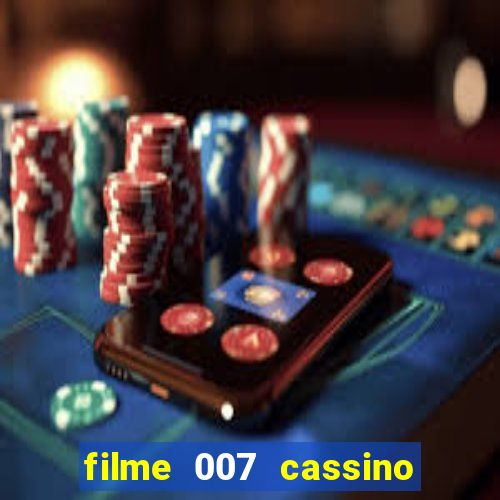 filme 007 cassino royale completo dublado youtube