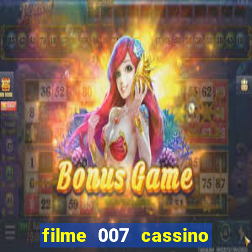 filme 007 cassino royale completo dublado youtube