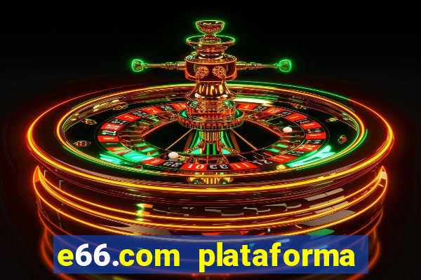 e66.com plataforma de jogos