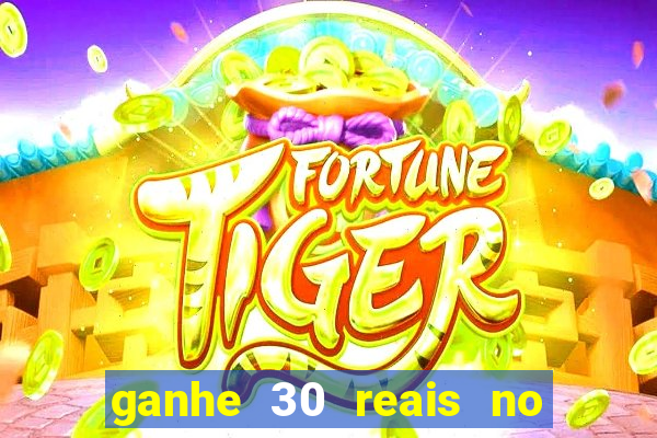 ganhe 30 reais no cadastro tigre