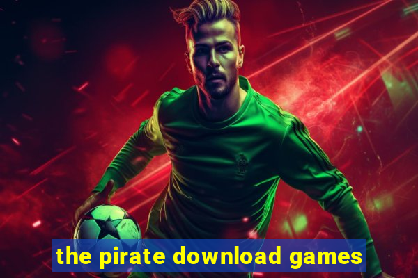 the pirate download games