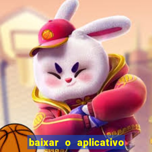 baixar o aplicativo do jogo do tigrinho