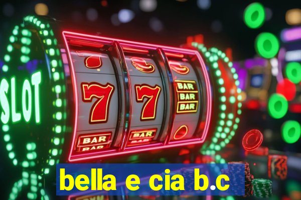 bella e cia b.c