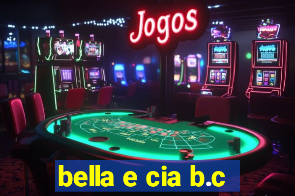 bella e cia b.c