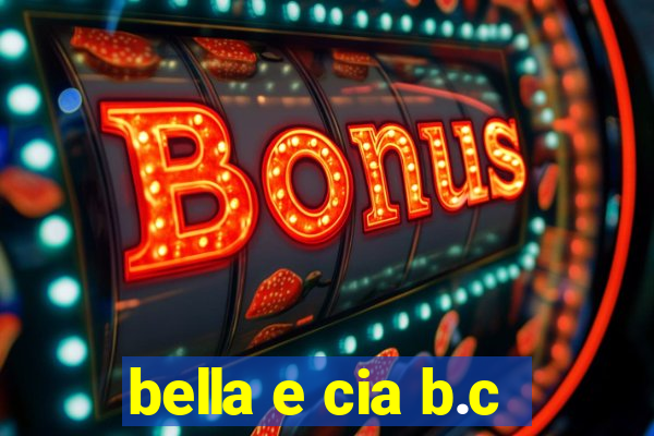 bella e cia b.c