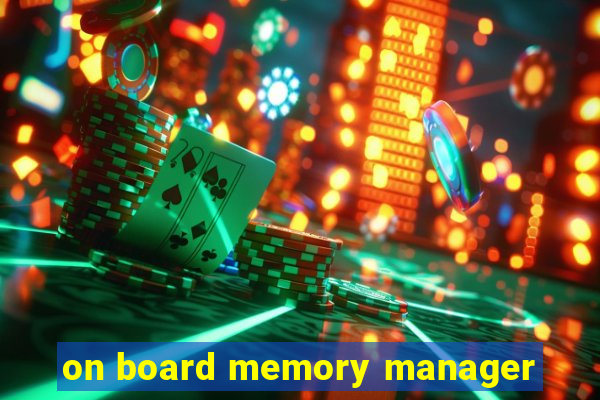 on board memory manager