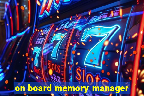 on board memory manager