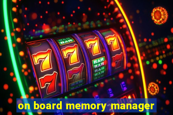 on board memory manager