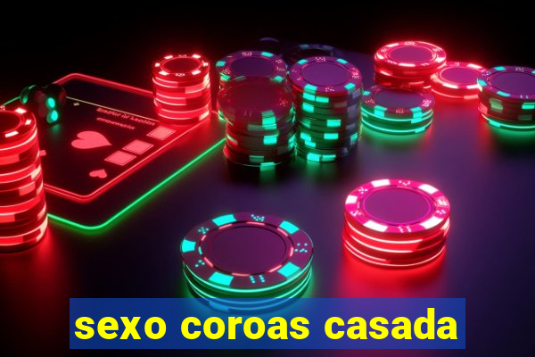 sexo coroas casada