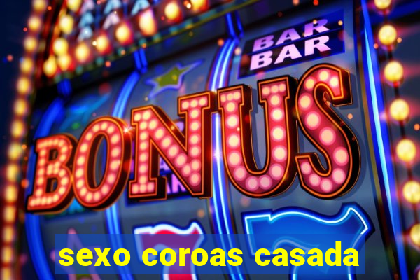 sexo coroas casada