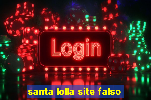 santa lolla site falso