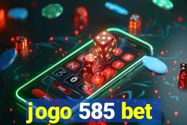 jogo 585 bet