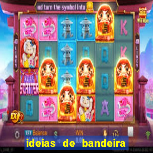 ideias de bandeira para interclasse