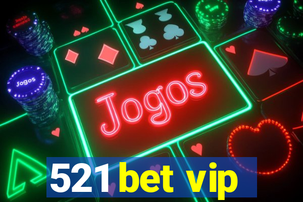 521 bet vip