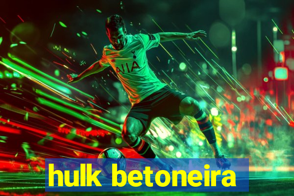 hulk betoneira