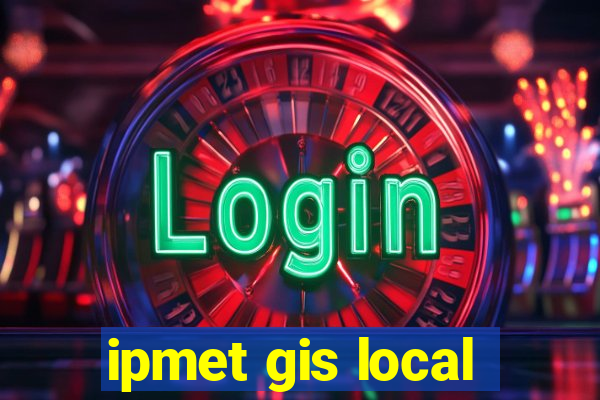 ipmet gis local