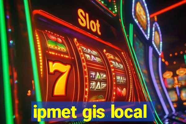 ipmet gis local