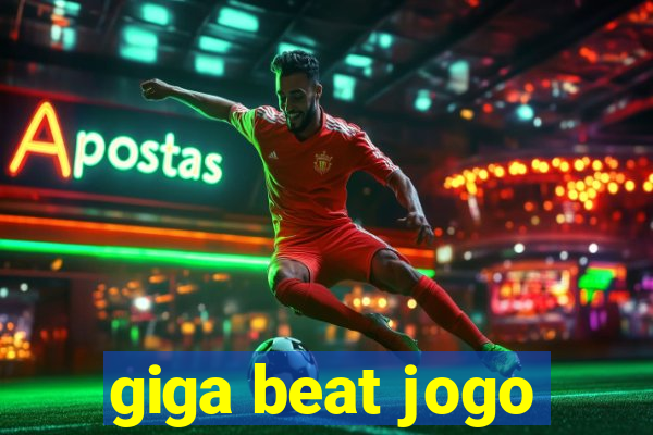 giga beat jogo