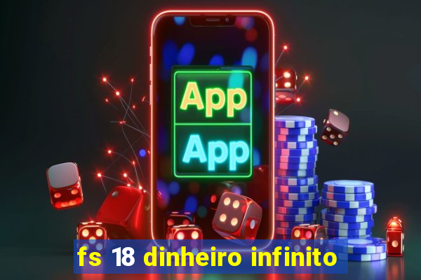 fs 18 dinheiro infinito